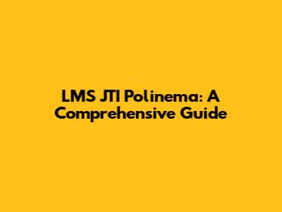 LMS JTI Polinema: A Comprehensive Guide