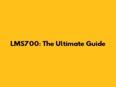 LMS700: The Ultimate Guide