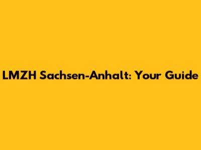 LMZH Sachsen-Anhalt: Your Guide