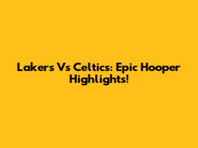 Lakers Vs Celtics: Epic Hooper Highlights!