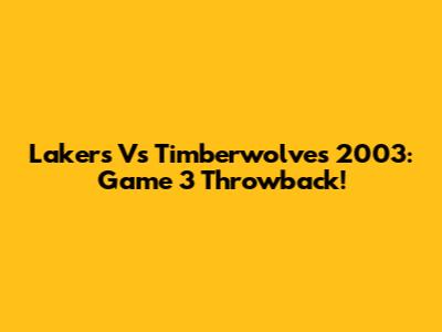 Lakers Vs Timberwolves 2003: Game 3 Throwback!