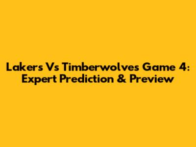 Lakers Vs Timberwolves Game 4: Expert Prediction & Preview