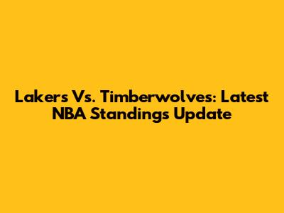 Lakers Vs. Timberwolves: Latest NBA Standings Update