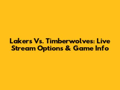 Lakers Vs. Timberwolves: Live Stream Options & Game Info