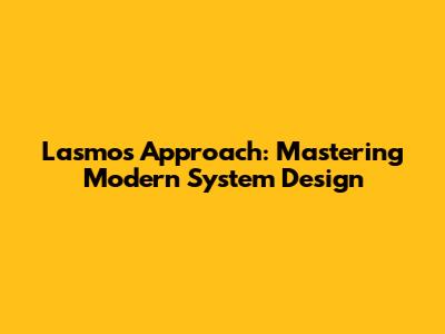 Lasmos Approach: Mastering Modern System Design