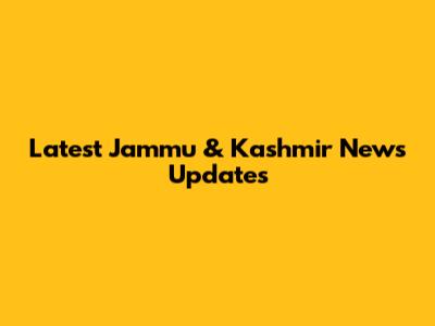Latest Jammu & Kashmir News Updates