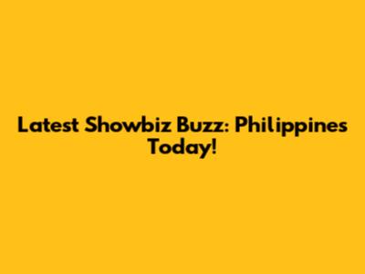 Latest Showbiz Buzz: Philippines Today!