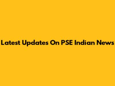 Latest Updates On PSE Indian News