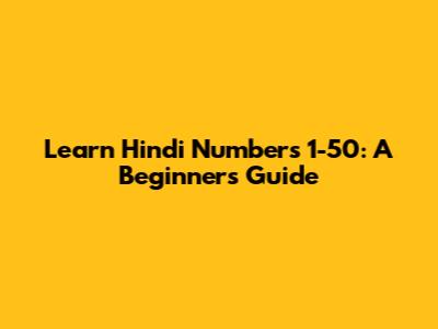 Learn Hindi Numbers 1-50: A Beginner's Guide