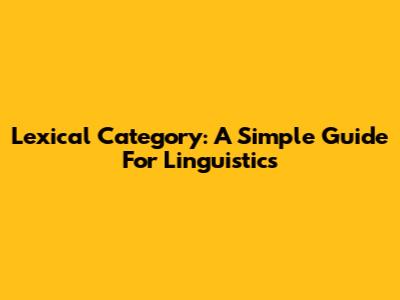 Lexical Category: A Simple Guide For Linguistics