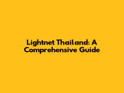 Lightnet Thailand: A Comprehensive Guide