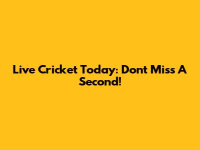 Live Cricket Today: Don't Miss A Second!