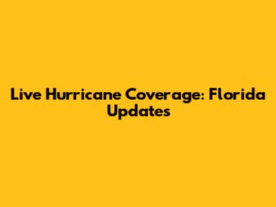 Live Hurricane Coverage: Florida Updates