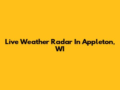 Live Weather Radar In Appleton, WI
