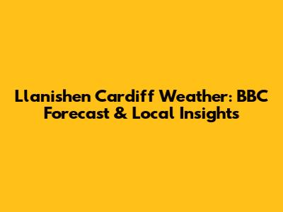 Llanishen Cardiff Weather: BBC Forecast & Local Insights