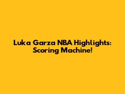 Luka Garza NBA Highlights: Scoring Machine!