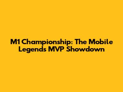 M1 Championship: The Mobile Legends MVP Showdown