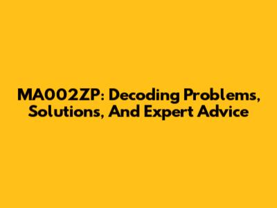 MA002ZP: Decoding Problems, Solutions, And Expert Advice
