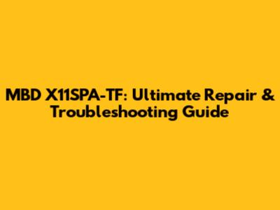 MBD X11SPA-TF: Ultimate Repair & Troubleshooting Guide