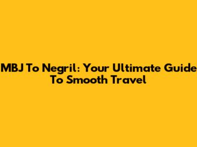 MBJ To Negril: Your Ultimate Guide To Smooth Travel