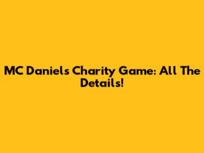 MC Daniel's Charity Game: All The Details!