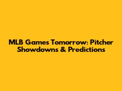 MLB Games Tomorrow: Pitcher Showdowns & Predictions