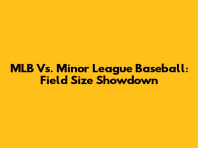 MLB Vs. Minor League Baseball: Field Size Showdown