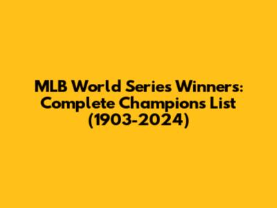 MLB World Series Winners: Complete Champions List (1903-2024)