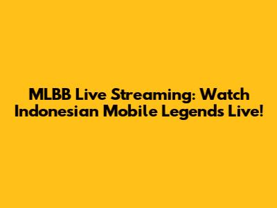 MLBB Live Streaming: Watch Indonesian Mobile Legends Live!
