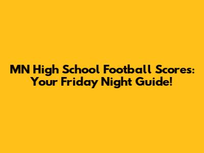 MN High School Football Scores: Your Friday Night Guide!