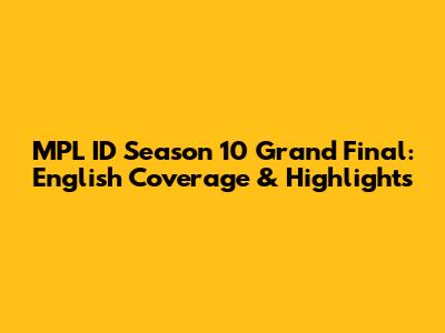 MPL ID Season 10 Grand Final: English Coverage & Highlights