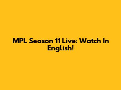 MPL Season 11 Live: Watch In English!