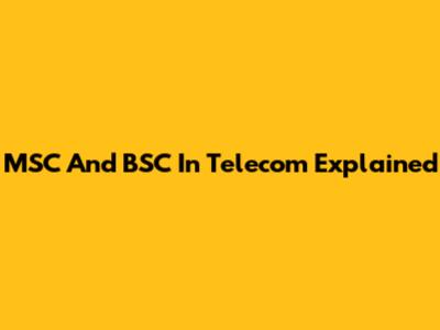 MSC And BSC In Telecom Explained