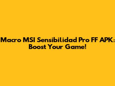 Macro MSI Sensibilidad Pro FF APK: Boost Your Game!