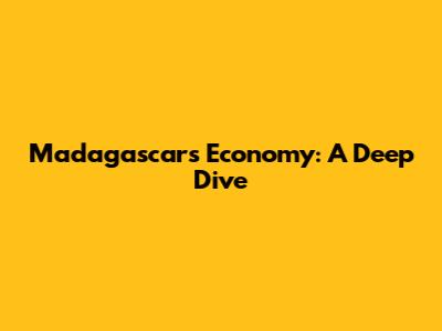 Madagascar's Economy: A Deep Dive