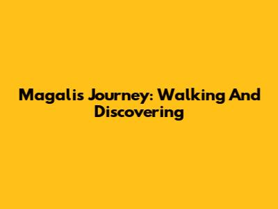 Magali's Journey: Walking And Discovering
