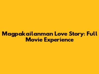 Magpakailanman Love Story: Full Movie Experience