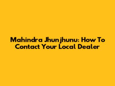 Mahindra Jhunjhunu: How To Contact Your Local Dealer