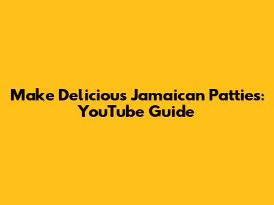 Make Delicious Jamaican Patties: YouTube Guide