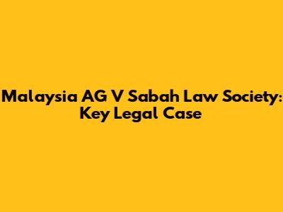 Malaysia AG V Sabah Law Society: Key Legal Case