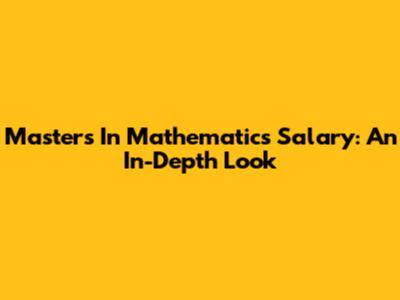 Master's In Mathematics Salary: An In-Depth Look