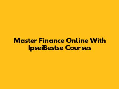 Master Finance Online With IpseiBestse Courses