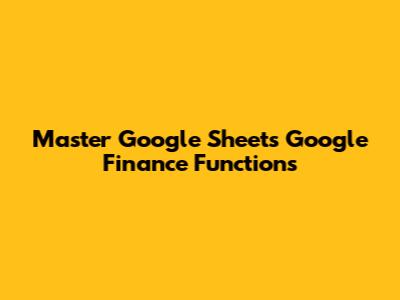 Master Google Sheets Google Finance Functions