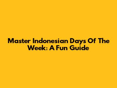 Master Indonesian Days Of The Week: A Fun Guide