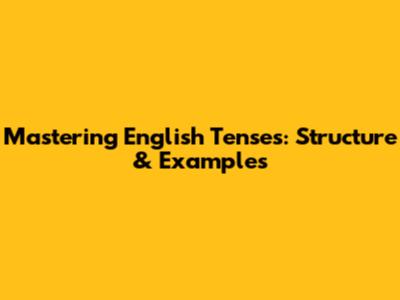Mastering English Tenses: Structure & Examples