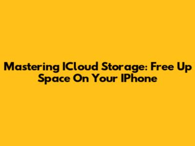 Mastering ICloud Storage: Free Up Space On Your IPhone