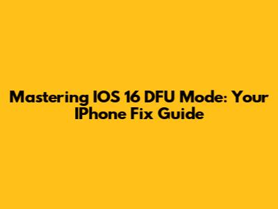Mastering IOS 16 DFU Mode: Your IPhone Fix Guide