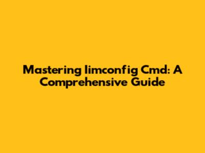 Mastering Iimconfig Cmd: A Comprehensive Guide