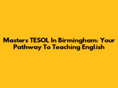 Masters TESOL In Birmingham: Your Pathway To Teaching English