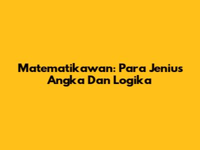 Matematikawan: Para Jenius Angka Dan Logika